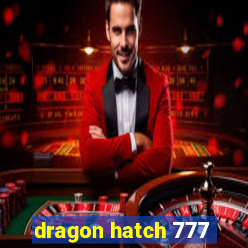 dragon hatch 777